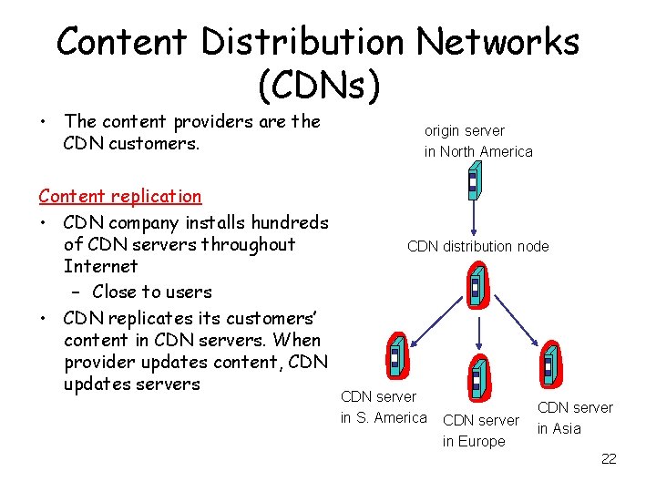 Content Distribution Networks (CDNs) • The content providers are the CDN customers. Content replication