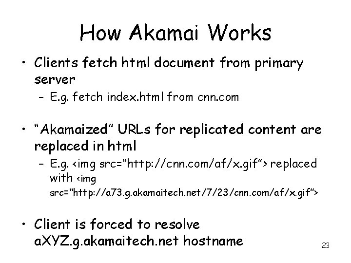 How Akamai Works • Clients fetch html document from primary server – E. g.