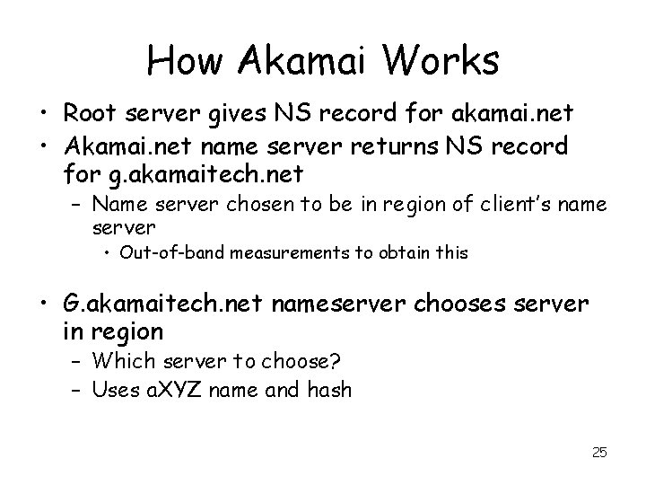 How Akamai Works • Root server gives NS record for akamai. net • Akamai.