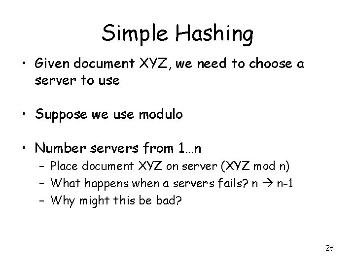 Simple Hashing • Given document XYZ, we need to choose a server to use