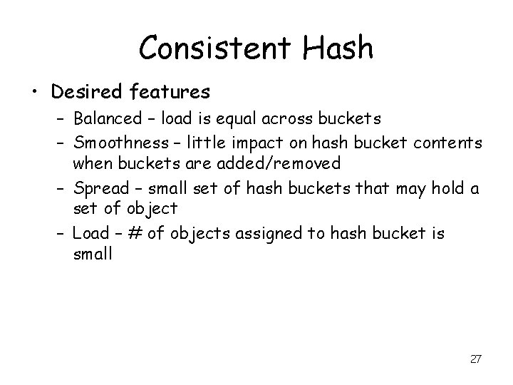 Consistent Hash • Desired features – Balanced – load is equal across buckets –
