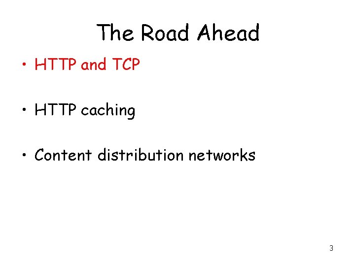 The Road Ahead • HTTP and TCP • HTTP caching • Content distribution networks