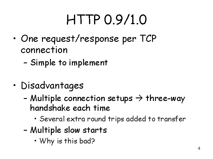 HTTP 0. 9/1. 0 • One request/response per TCP connection – Simple to implement