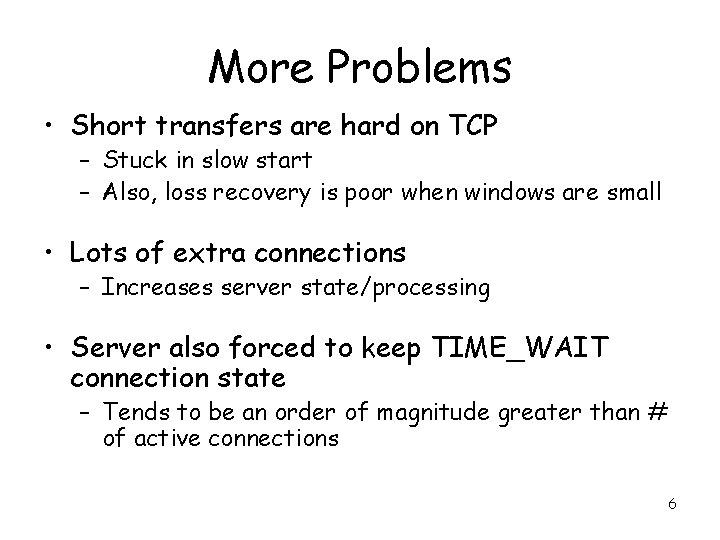 More Problems • Short transfers are hard on TCP – Stuck in slow start