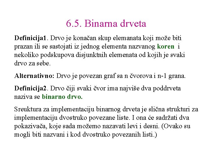 6. 5. Binarna drveta Definicija 1. Drvo je konačan skup elemanata koji može biti