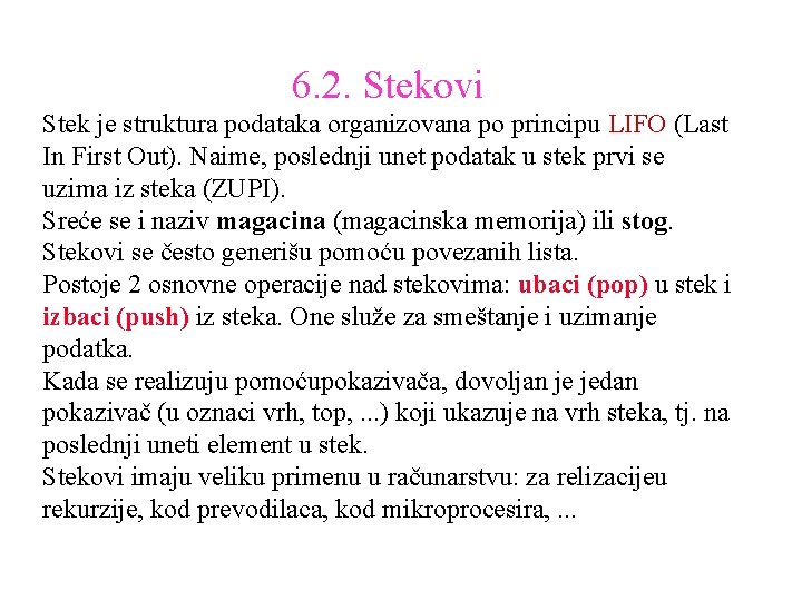 6. 2. Stekovi Stek je struktura podataka organizovana po principu LIFO (Last In First