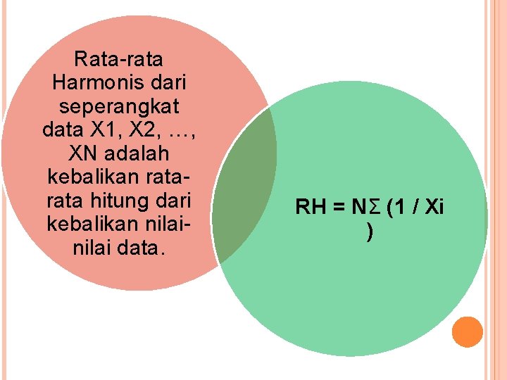 Rata-rata Harmonis dari seperangkat data X 1, X 2, …, XN adalah kebalikan rata