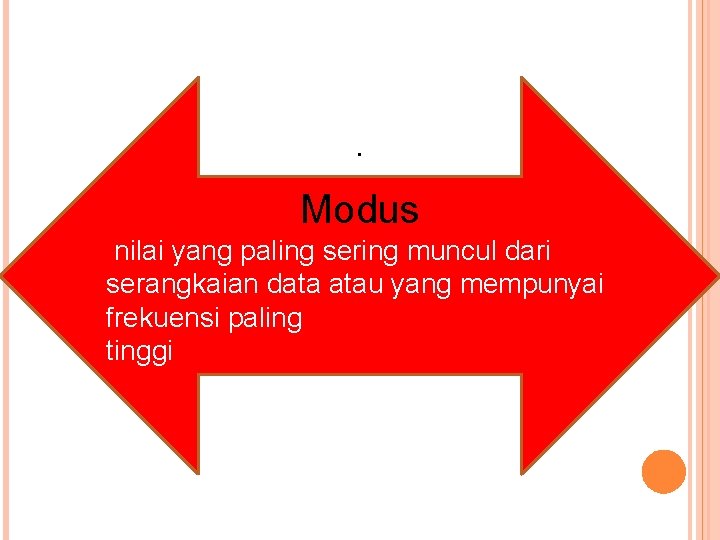 . Modus nilai yang paling sering muncul dari serangkaian data atau yang mempunyai frekuensi