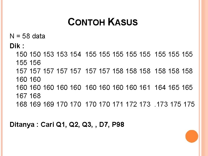 CONTOH KASUS N = 58 data Dik : 150 153 154 155 155 155