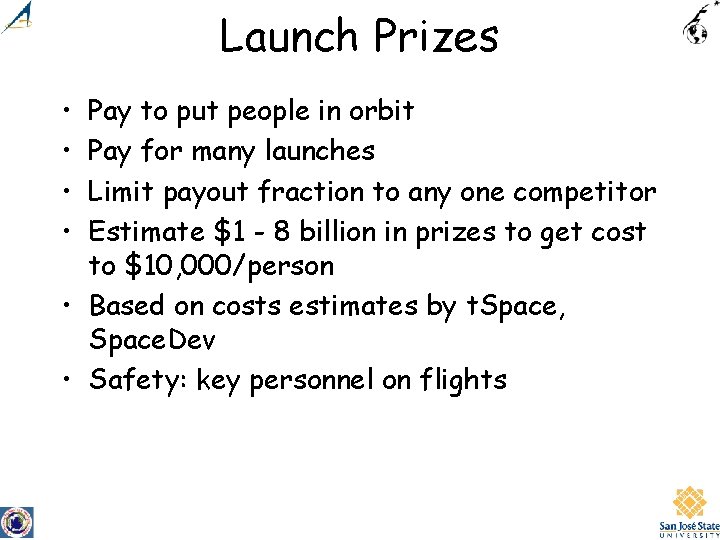 Launch Prizes • • Pay to put people in orbit Pay for many launches