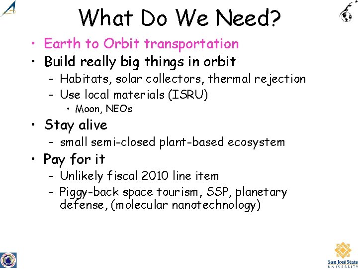 What Do We Need? • Earth to Orbit transportation • Build really big things