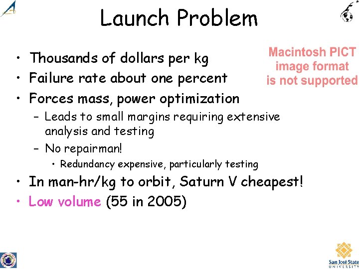 Launch Problem • Thousands of dollars per kg • Failure rate about one percent