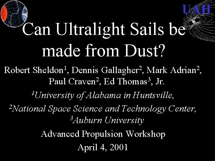 UAH Can Ultralight Sails be made from Dust? Robert Sheldon 1, Dennis Gallagher 2,