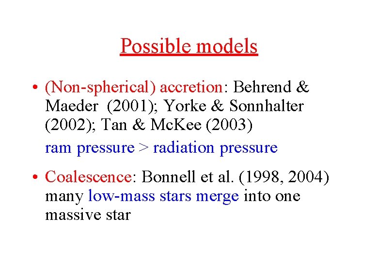 Possible models • (Non-spherical) accretion: Behrend & Maeder (2001); Yorke & Sonnhalter (2002); Tan