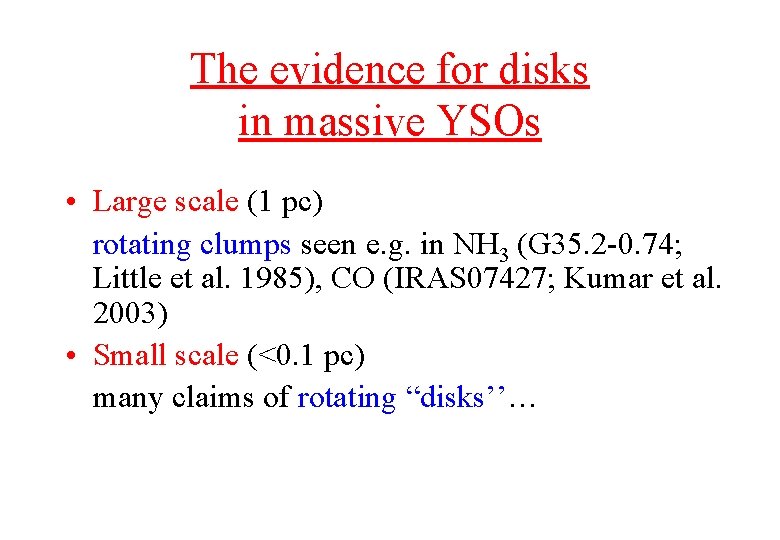 The evidence for disks in massive YSOs • Large scale (1 pc) rotating clumps