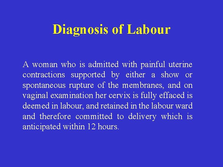 Diagnosis of Labour A woman who is admitted with painful uterine contractions supported by