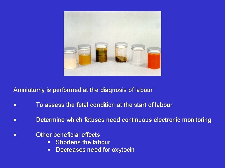 Amniotomy is performed at the diagnosis of labour § To assess the fetal condition Amniotomy is performed at the diagnosis of labour § To assess the fetal condition