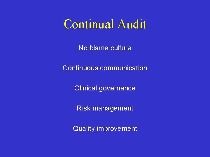 Continual Audit No blame culture Continuous communication Clinical governance Risk management Quality improvement 