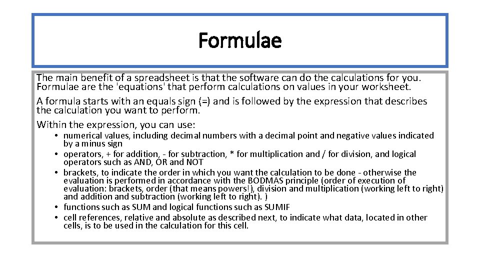 Formulae The main benefit of a spreadsheet is that the software can do the