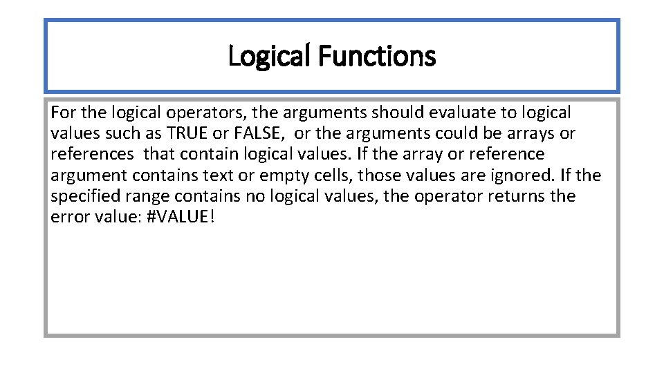 Logical Functions For the logical operators, the arguments should evaluate to logical values such