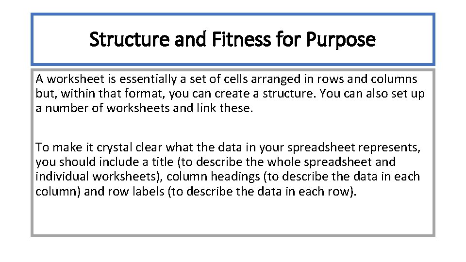 Structure and Fitness for Purpose A worksheet is essentially a set of cells arranged