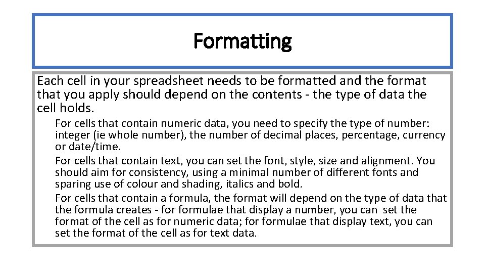 Formatting Each cell in your spreadsheet needs to be formatted and the format that