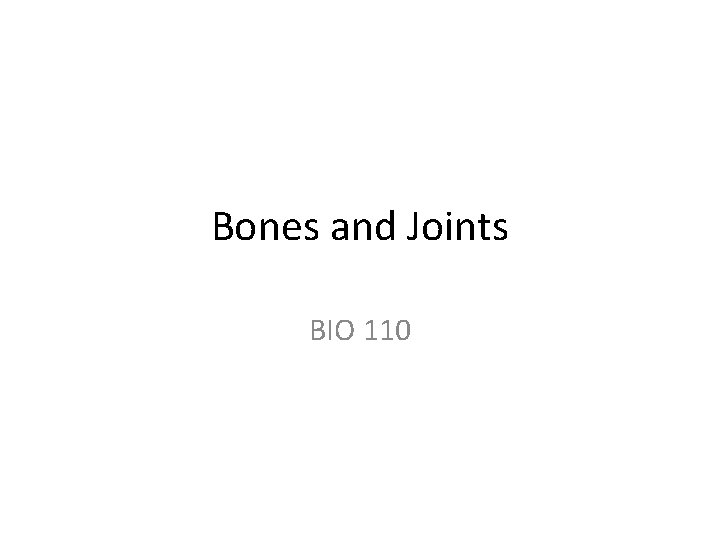 Bones and Joints BIO 110 