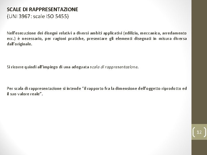 SCALE DI RAPPRESENTAZIONE (UNI 3967: scale ISO 5455) Nell’esecuzione dei disegni relativi a diversi