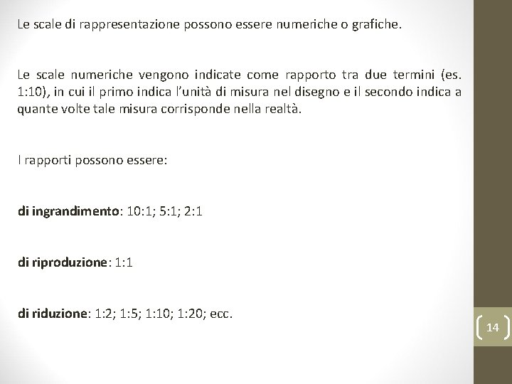 Le scale di rappresentazione possono essere numeriche o grafiche. Le scale numeriche vengono indicate