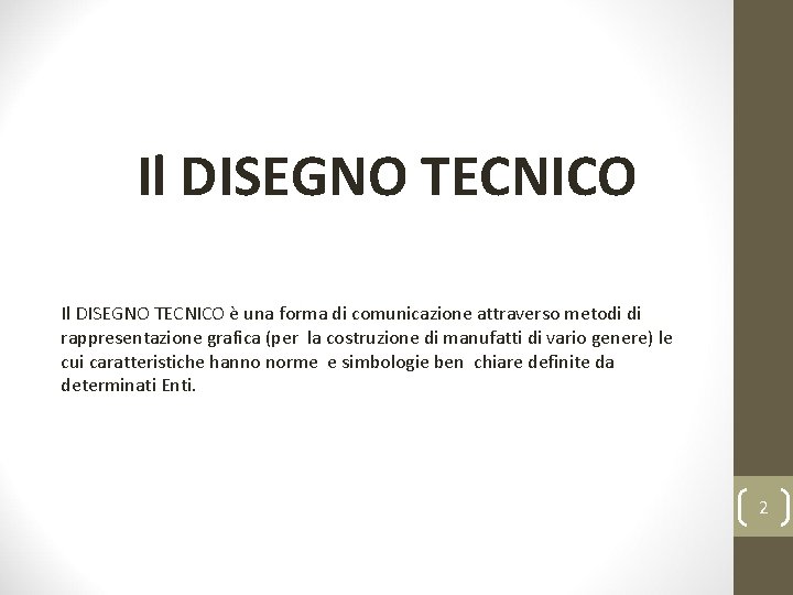 Il DISEGNO TECNICO è una forma di comunicazione attraverso metodi di rappresentazione grafica (per