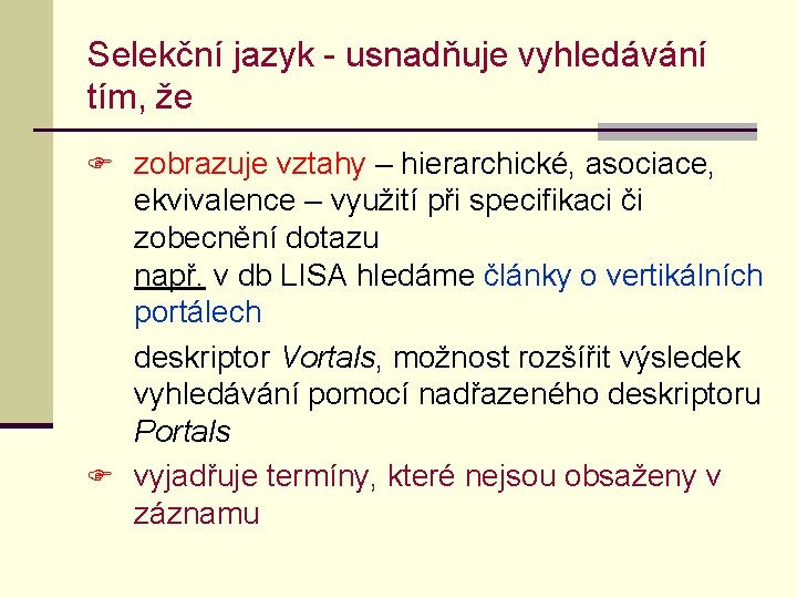 Selekční jazyk - usnadňuje vyhledávání tím, že F zobrazuje vztahy – hierarchické, asociace, ekvivalence