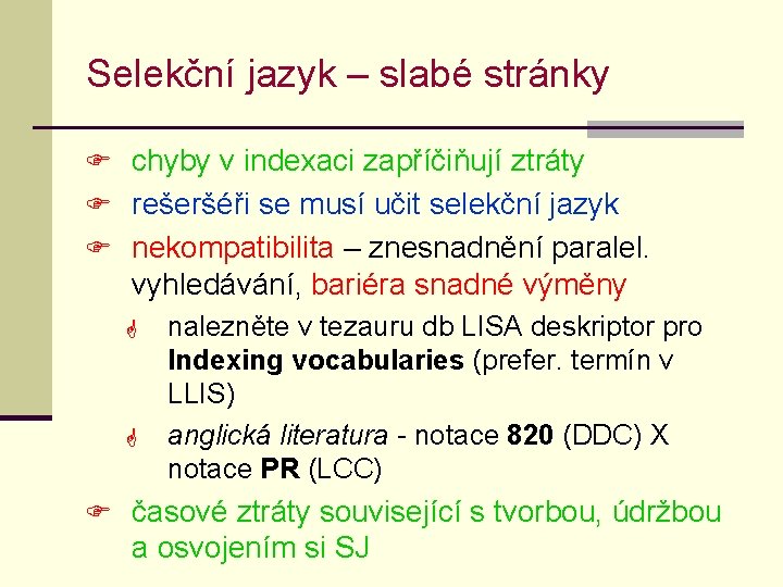 Selekční jazyk – slabé stránky F chyby v indexaci zapříčiňují ztráty F rešeršéři se Selekční jazyk – slabé stránky F chyby v indexaci zapříčiňují ztráty F rešeršéři se