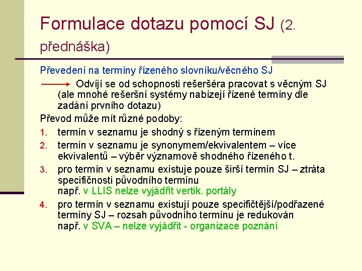 Formulace dotazu pomocí SJ (2. přednáška) Převedení na termíny řízeného slovníku/věcného SJ Odvíjí se