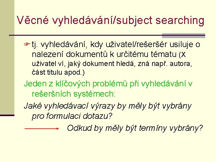 Věcné vyhledávání/subject searching F tj. vyhledávání, kdy uživatel/rešeršér usiluje o nalezení dokumentů k určitému