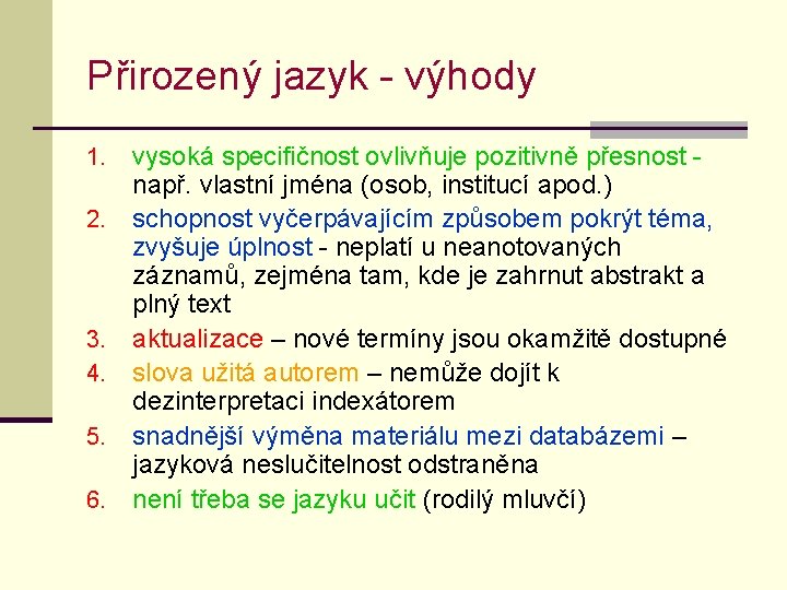 Přirozený jazyk - výhody 1. 2. 3. 4. 5. 6. vysoká specifičnost ovlivňuje pozitivně