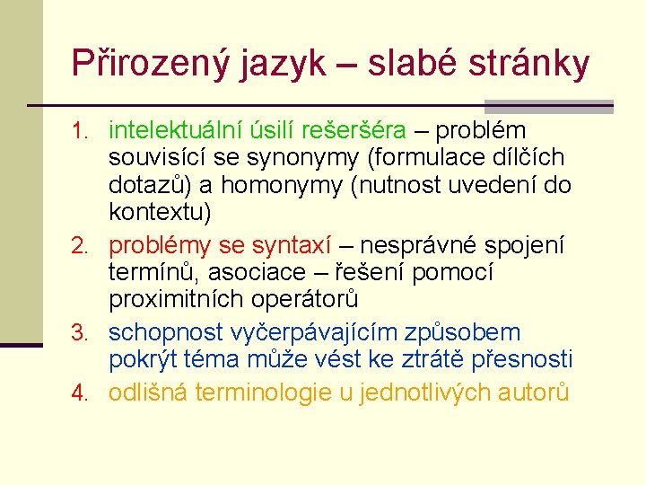 Přirozený jazyk – slabé stránky 1. intelektuální úsilí rešeršéra – problém souvisící se synonymy