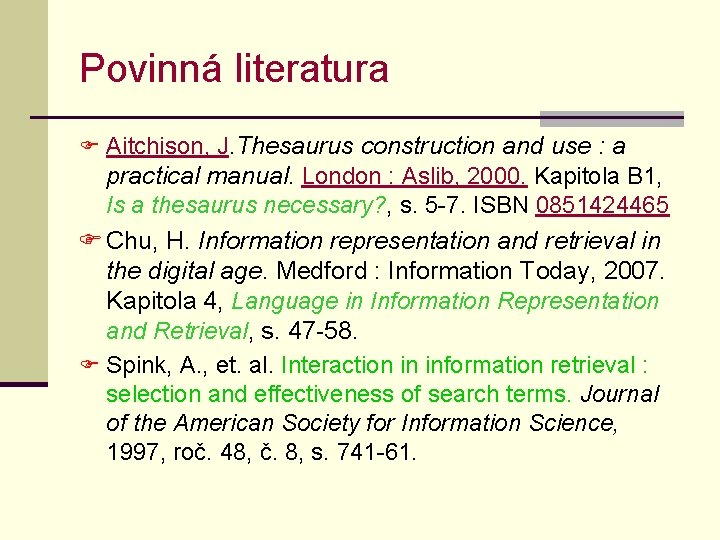 Povinná literatura F Aitchison, J. Thesaurus construction and use : a practical manual. London