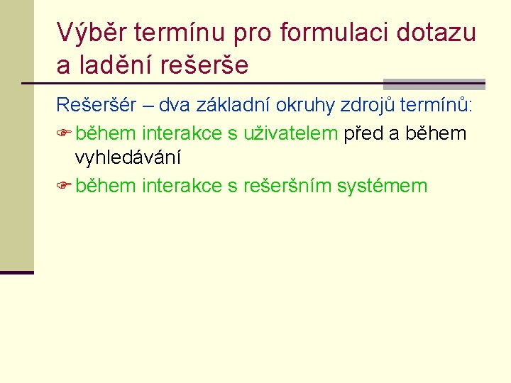 Výběr termínu pro formulaci dotazu a ladění rešerše Rešeršér – dva základní okruhy zdrojů