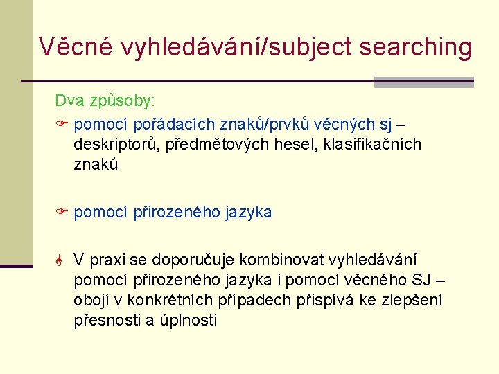 Věcné vyhledávání/subject searching Dva způsoby: F pomocí pořádacích znaků/prvků věcných sj – deskriptorů, předmětových Věcné vyhledávání/subject searching Dva způsoby: F pomocí pořádacích znaků/prvků věcných sj – deskriptorů, předmětových