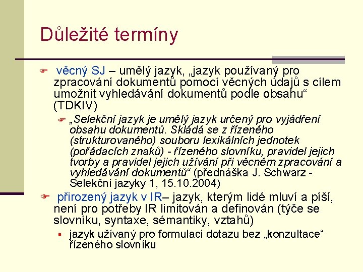 Důležité termíny F věcný SJ – umělý jazyk, „jazyk používaný pro zpracování dokumentů pomocí