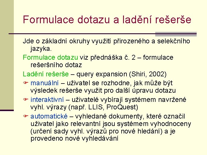 Formulace dotazu a ladění rešerše Jde o základní okruhy využití přirozeného a selekčního jazyka. Formulace dotazu a ladění rešerše Jde o základní okruhy využití přirozeného a selekčního jazyka.