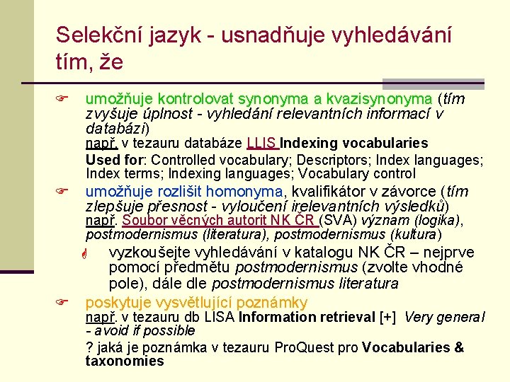 Selekční jazyk - usnadňuje vyhledávání tím, že F umožňuje kontrolovat synonyma a kvazisynonyma (tím