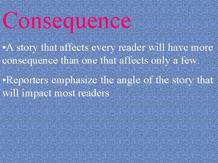 Consequence • A story that affects every reader will have more consequence than one