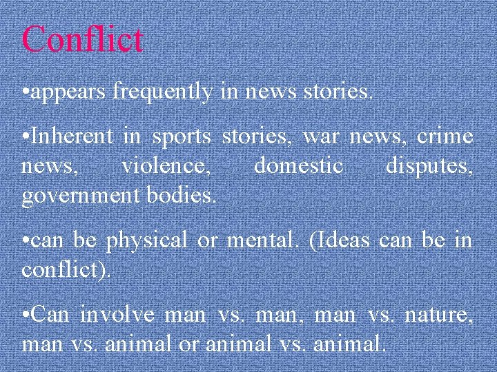 Conflict • appears frequently in news stories. • Inherent in sports stories, war news,