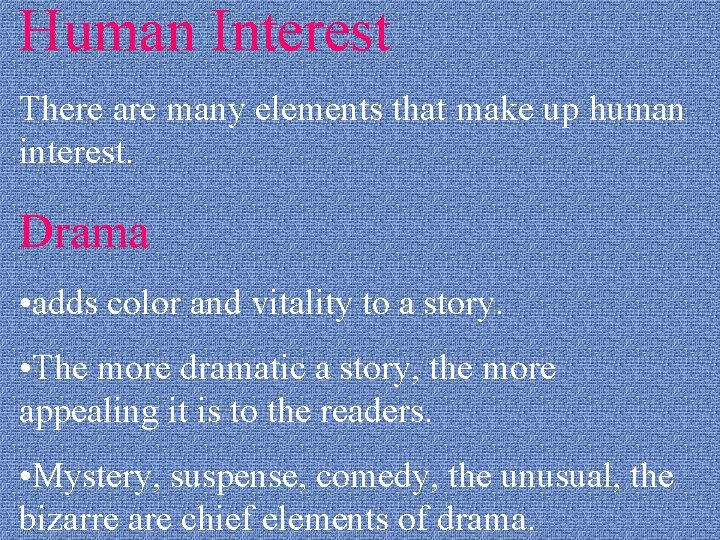 Human Interest There are many elements that make up human interest. Drama • adds