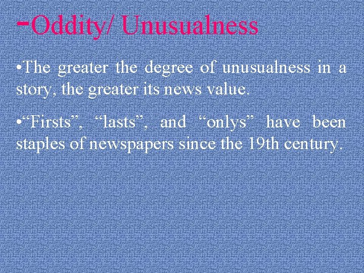 -Oddity/ Unusualness • The greater the degree of unusualness in a story, the greater