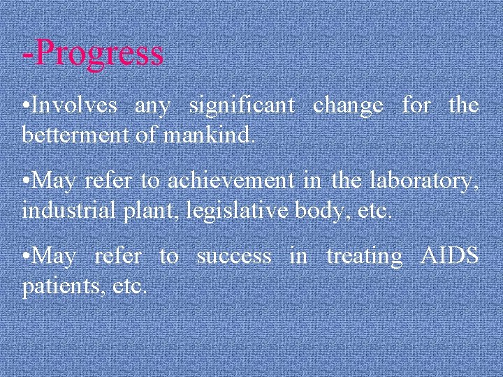 -Progress • Involves any significant change for the betterment of mankind. • May refer