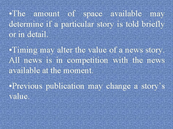  • The amount of space available may determine if a particular story is