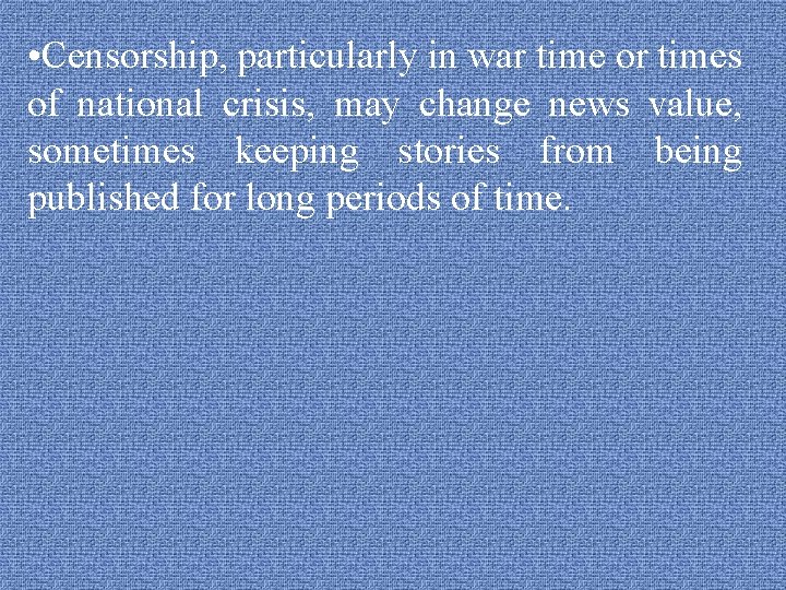  • Censorship, particularly in war time or times of national crisis, may change