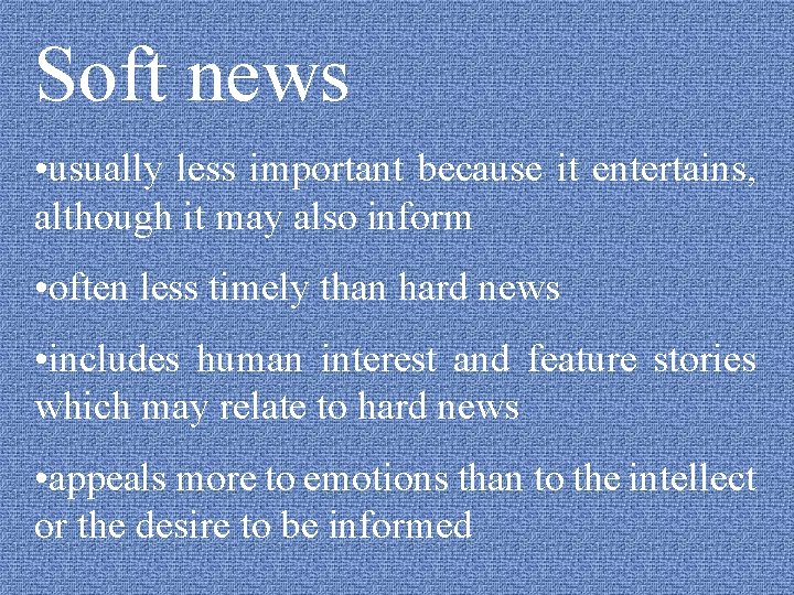 Soft news • usually less important because it entertains, although it may also inform